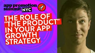 The Role of "The Product" in your App Growth Strategy